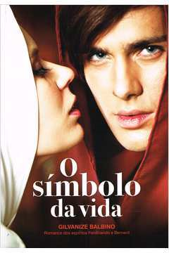 O Simbolo Da Vida - Pelos Espiritos Ferdinando E Bernard