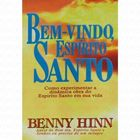 Bem-vindo Espirito Santo - Como Experimentar A Dinamica Obra Do Espirito Santo Em Sua Vida