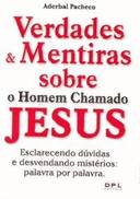Verdades E Mentiras Sobre O Homem Chamado Jesus