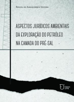 Aspectos Juridicos Ambientais Da Exploracao Do Petroleo Na Camada Do Pre-sal