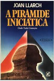 Piramide Iniciatica - Onde Tudo Comecou