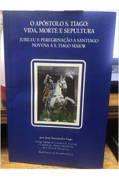 O Apostolo S. Tiago Vida Morte E Sepultura