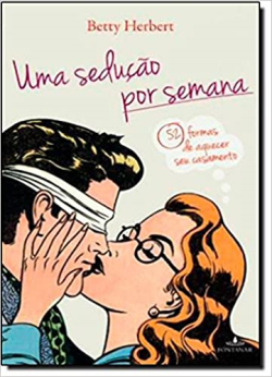 Uma Seducao Por Semana - 52 Formas De Aquecer Seu Casamento