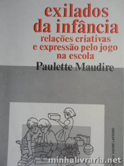 Exilados Da Infancia - Relacoes Criativas E Expressao Pelo Jogo Na Escola