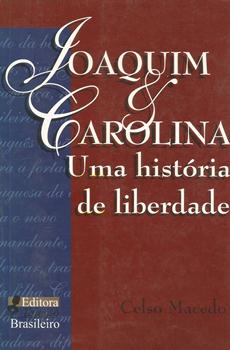 Joaquim E Carolina - Uma Historia De Liberdade