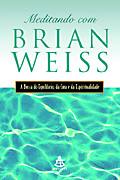 Meditando Com Brian Weiss - A Busca Do Equilibrio, Da Cura E Da Espiritualidade