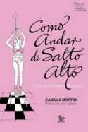 Como Andar De Salto Alto - O Guia Da Ciderela Moderna