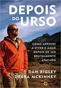Depois Do Urso - Como Aprendi A Viver E Amar Depois De Ser Brutalmente Atacado
