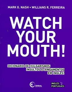 Watch Your Mouth - Dicionario De Vulgarismos Insultos E Xingamentos Em Ingles
