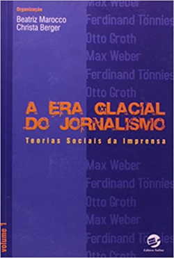 A Era Glacial Do Jornalismo - Teorias Sociais Da Imprensa V. 01