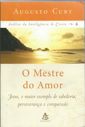 O Mestre Do Amor - Jesus O Maior Exemplo De Sabedoria Perseveranca E Compaixao