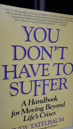 You Don't Have To Suffer - A Handbook For Moving Beyond Life's Crises