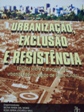 Urbanizacao Exclusao E Resistencia - Estudo Sobre O Processo De Urbanizacao Na Regiao De Passo Fundo