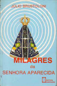 Milagres Da Senhora Aparecida - Historiia Popular Do Santuario