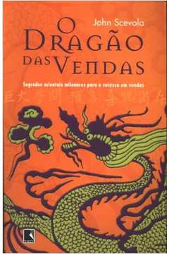O Dragao Das Vendas - Segredos Orientais Milenares Para O Sucesso Em Vendas