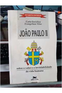 Carta Enciclica - Sobre O Valor E A Inviolabilidade Da Vida Humana