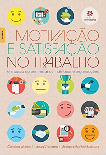 Motivação e satisfação no trabalho em busca do bem estar de individuos e organizacoes