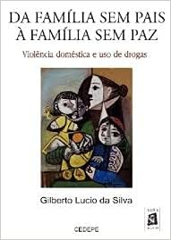 Da Familia Sem Pais A Familia Sem Paz - Violencia Domestica E Uso De Drogas