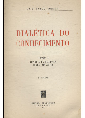 Dialetica Do Conhecimento Tomo II - Historia Da Dialetica Logica Dialetica