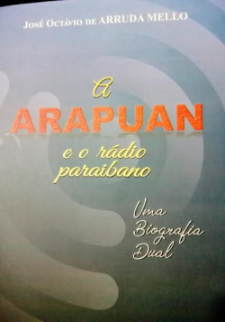 A Arapuan E O Radio Paraibano - Uma Biografia Dual
