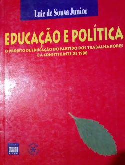 Educacao E Politica - P Projeto De Educacao Do Partido Dos Trabalhadores E A Constituintes De 1988
