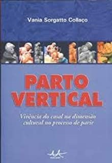 Parto Vertical - Vivencia Do Casal Na Dimensao Cultural No Processo De Parir