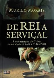 De Rei A Servical - A Encarnacao De Cristo Como Modelo Para A Vida Crista