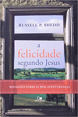 A Felicidade Segundo Jesus - Reflexoes Sobre As Bem-aventurancas