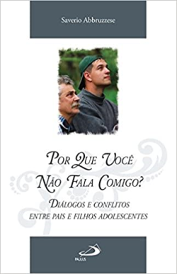 Por Que Voce Nao Fala Comigo - Dialogos E Conflitos Entre Pais E Filhos Adolescentes