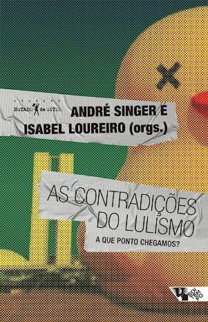 As Contradições do Lulismo - a que Ponto Chegamos?