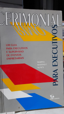 Cerimonial Para Executivos - Um Guia Para Executivos E Supervisao De Eventos Empresariais