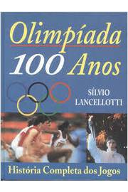 Olimpiada 100 Anos - Historia Completa Dos Jogos
