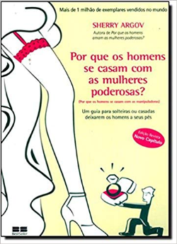 Por Que Os Homens Se Casam Com As Mulheres Poderosas?
