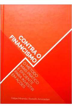 Contra O Financismo - O Metodo Mais Pratico E Eficiente Para Investir Em Acoes