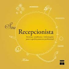 Sou Recepcionista - Tecnicas Tendencias E Informacoes Para O Aperfeicoamento Profissional