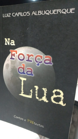 Na Forca Da Lua - Contos E Pretextos / Autografado