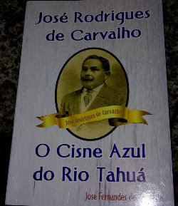 Jose Rodrigues De Carvalho - O Cisne Azul Do Rio Tahua