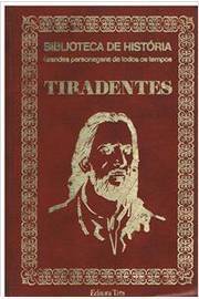 Tiradentes (biblioteca De Historia Grandes Personagens De Todos Os Tempos