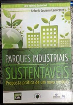 Parques Industriais Sustentaveis - Propostas Pratica De Um Novo Modelo