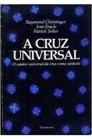 A Cruz Universal - O Carater Universal Da Cruz Como Simbolo