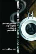 O Negocio Dos Livros - Como Grandes Corporacoes Decidem O Que Voce Le
