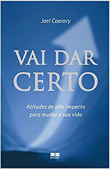 Vai Dar Certo - Atitudes De Alto Impacto Para Mudar A Sua Vida