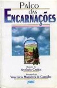 Palco Das Encarnacoes - Pelo Espirito Antonio Carlos