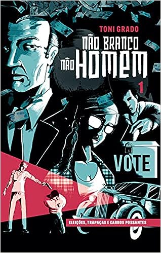 Não Branco Não Homem - Eleições, trapaças e carros possante V. 01/04