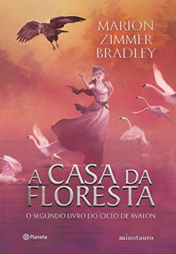 A Casa Da Floresta - O Segundo Livro Do Ciclo De Avalon