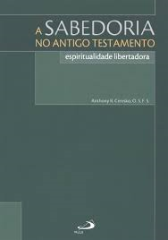 Sabedoria No Antigo Testamento, A - Espiritualidade Libertadora