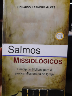 Salmos Missiologicos - Principios Biblicos Para A Pratica Missionaria Da Igreja