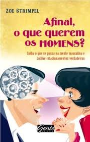 Afinal O Que Querem Os Homens - Saiba O Que Passa Na Mente Masculina E Cultive Relacionamentos Verdadeiros