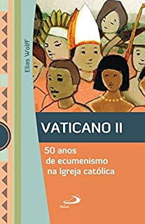 Vaticano Ii - 50 Anos E Ecumenismo Na Igreja Catolica