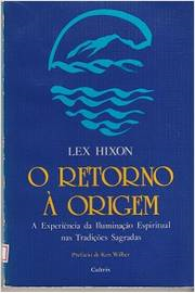 O Retorno A Origem - A Experiencia Da Iluminacao Espiritual Nas Tradicoes Sagradas